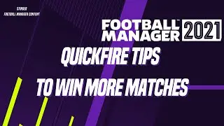 FM21 QUICKFIRE TIPS TO WIN MORE MATCHES