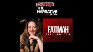 Change The Narrative with Fatimah Gilliam Esq.