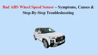 Bad ABS Wheel Speed Sensor &ndash; Symptoms, Causes & Step-By-Step Troubleshooting