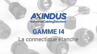 Gamme I4 : la connectique &eacute;tanche d&rsquo;Axindus (2024)