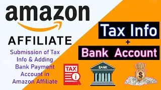 Submission of Tax Info & Adding Bank Payment Account in Amazon Affiliate Account