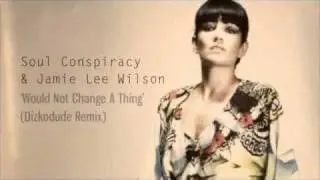 Soul Conspiracy & Jamie Lee Wilson - Would Not Change A Thing (Dizkodude Remix)