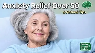 Anxiety Relief for Seniors Over 50: 5 Natural Techniques That Work