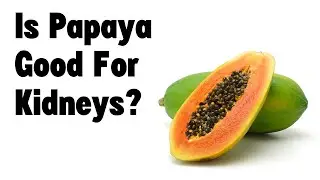 Is papaya good for kidneys?