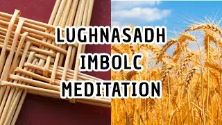 Celebrate LUGHNASADH/LAMMAS and IMBOLC with this MEDITATION