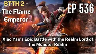 [EP536] Xiao Yan's Epic Battle with the Realm Lord of the Monster Realm