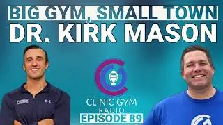 Transforming a Chiropractic Clinic into a Hybrid Facility with Dr. Kirk Mason | CGR Ep. 89