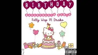 Birthday - Fetty Wap ft. Drake (MadadyRadio)