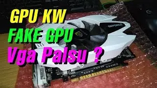 GPU KW / FAKE GPU / Vga Palsu