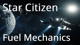 Star Citizen | Fuel Mechanics Now & The Future