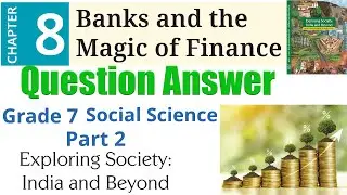 8. Banks and the Magic of Finance (Question Answer) | Grade 7 Social Science - Part 2