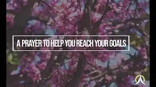 A Prayer to Help You Reach Your Goals