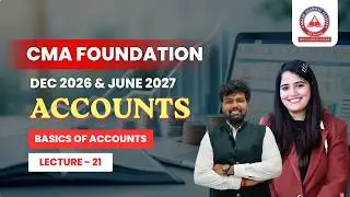 CMA Foundation Free Lectures | Accounts Basics Lec 21 | June 26 & Dec 26