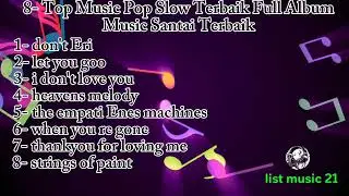 8 Top Music Pop Slow Terbaik Full Album | Music Santai | list music 21 #musicpop#popular