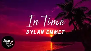 Dylan Emmet - In Time / AH Lyrics