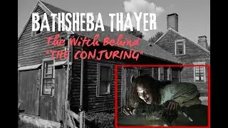 Bathsheba Thayer: The Witch Behind 'The Conjuring'