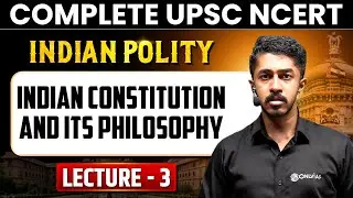 Indian Constitution and Its Philosophy  | Indian Polity  | Lecture 3 - NCERT Free Series | UPSC