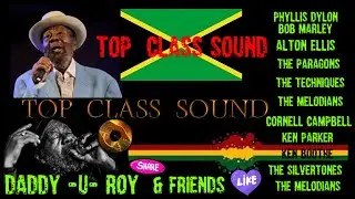 TOP  CLASS  SOUND --  DADDY  U  ROY --  &  FRIENDS