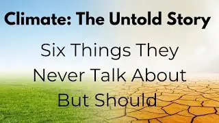 Climate: The Untold Story | What They Never Talk About But Should