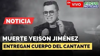 EN VIVO | MUERTE Cantante YEISON JIMÉNEZ - MEDICINA LEGAL Entrega CUERPO del ARTISTA #FocusNoti