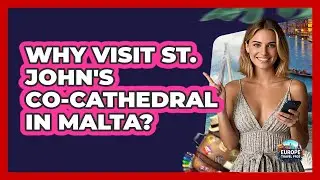 Why Visit St. John's Co-Cathedral In Malta? - Europe Travel Pros
