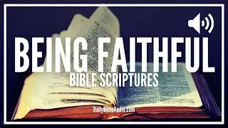Bible Verses About Being Faithful | What The Bible Says About Faithfulness (Faithful Scriptures)