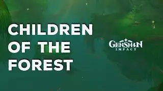 Children of the Forest || Dream Nursery || Genshin Impact 3.0