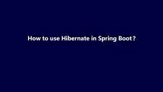 05 - How to use Hibernate in Spring Boot? Spring Boot Interview Questions
