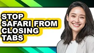How to Stop Safari from Closing Tabs (only Way)
