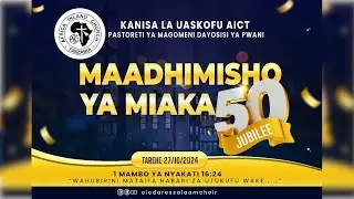IBADA YA JUMAPILI - MAADHIMISHO YA MIAKA 50 YA KANISA LA UASKOFU (AICT MAGOMENI) | 27.10.2024 (LIVE)
