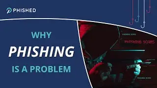 Why phishing is a problem - Phished