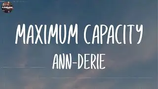 Ann-Derie - Maximum Capacity (Lyrics)