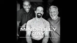 Mindfully Gay Podcast (Epi #16 Teaser: &ldquo;Gay Mentors&rdquo;)