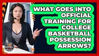 What Goes Into Official Training For College Basketball Possession Arrows?