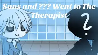 Sans and ??? Went to The Therapist | GL Skit | Read The Description Below For Info