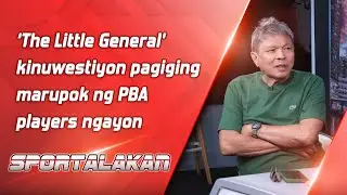&lsquo;The Little General&rsquo; kinuwestiyon pagiging marupok ng PBA players ngayon | SPORTALAKAN QUICKIE