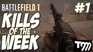 Battlefield 1 | KILLS OF THE WEEK #1