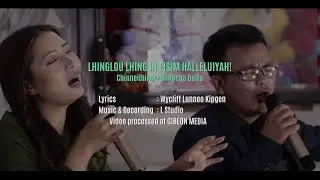 CHINNEILHING@LHINGCHA GUITE || LHINGLOU LHING IN EISIM HALLELUIYAH ||  GIBEON MEDIA