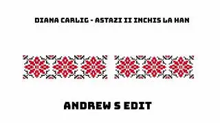 Diana Carlig - Astazi ii inchis la han (Andrew S Edit)