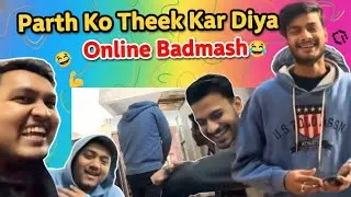 Parth Ko Theek Kar Diya Aaj! 😂 Online Badmash & Fun Vlog