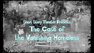 The Case of the Vanishing Homeless - by Bill Russo and the Short Story Theater