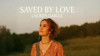 Lauren Daigle&ndash;Saved by Love | Deep Christian Worship Song Inspired by 2026