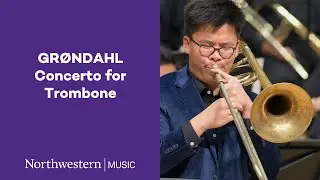Gr&oslash;ndahl - Concerto for Trombone - Northwestern University Symphonic Wind Ensemble