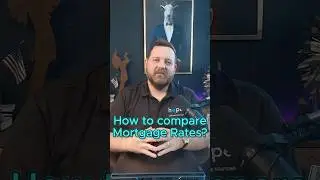 How to compare MORTGAGE RATES
