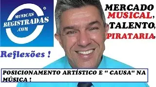 MERCADO MUSICAL, TALENTO, PIRATARIA, CAUSA NA MÚSICA ! Dicas!