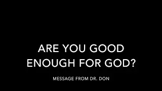 Are You Good Enough For God?