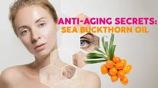 Science Backed Anti-Aging Benefits of Sea Buckthorn
