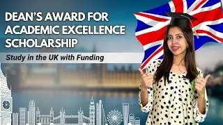 Dean&rsquo;s Award for Academic Excellence Scholarship | Study in the UK with Funding | Complete Process