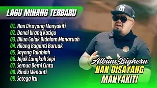 Bigheru - NAN DISAYANG MANYAKITI - DILUA GALAK DI DALAM | DENAI URANG  || LAGU MINANG POPULER 2025
