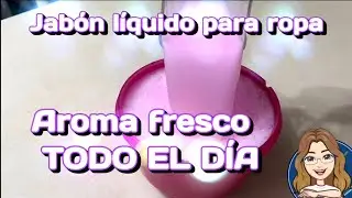 Como hacer jab&oacute;n l&iacute;quido para ropa AROMA FRESCO TODO EL D&Iacute;A 